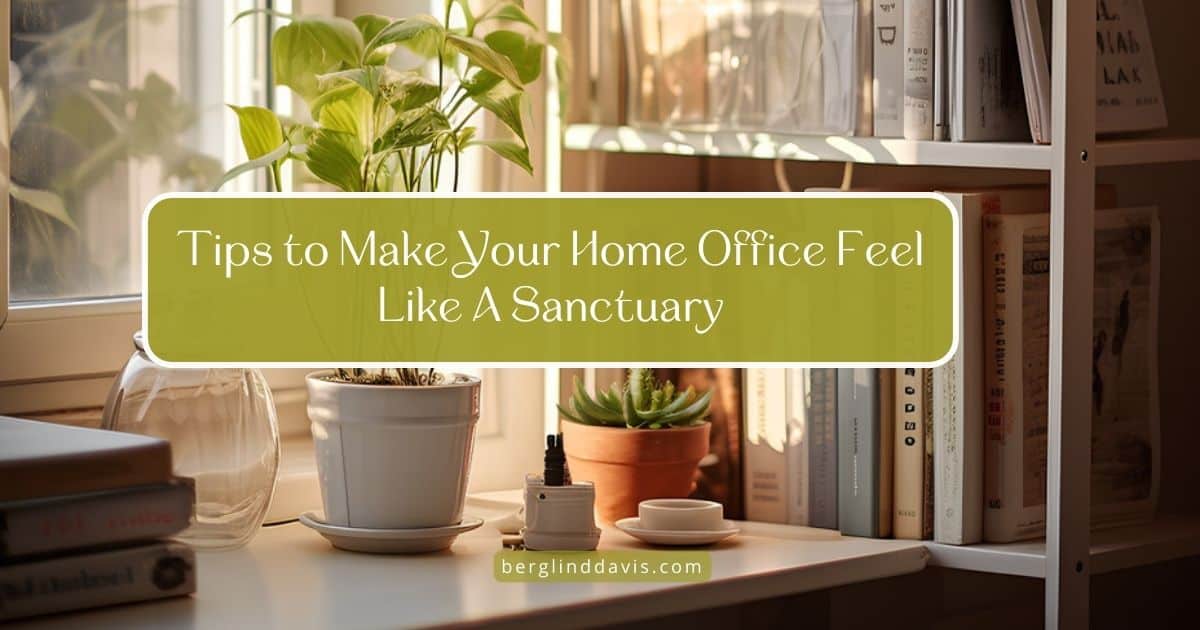 Tips to Make Your Home Office Feel Like A Sanctuary BSD Interior